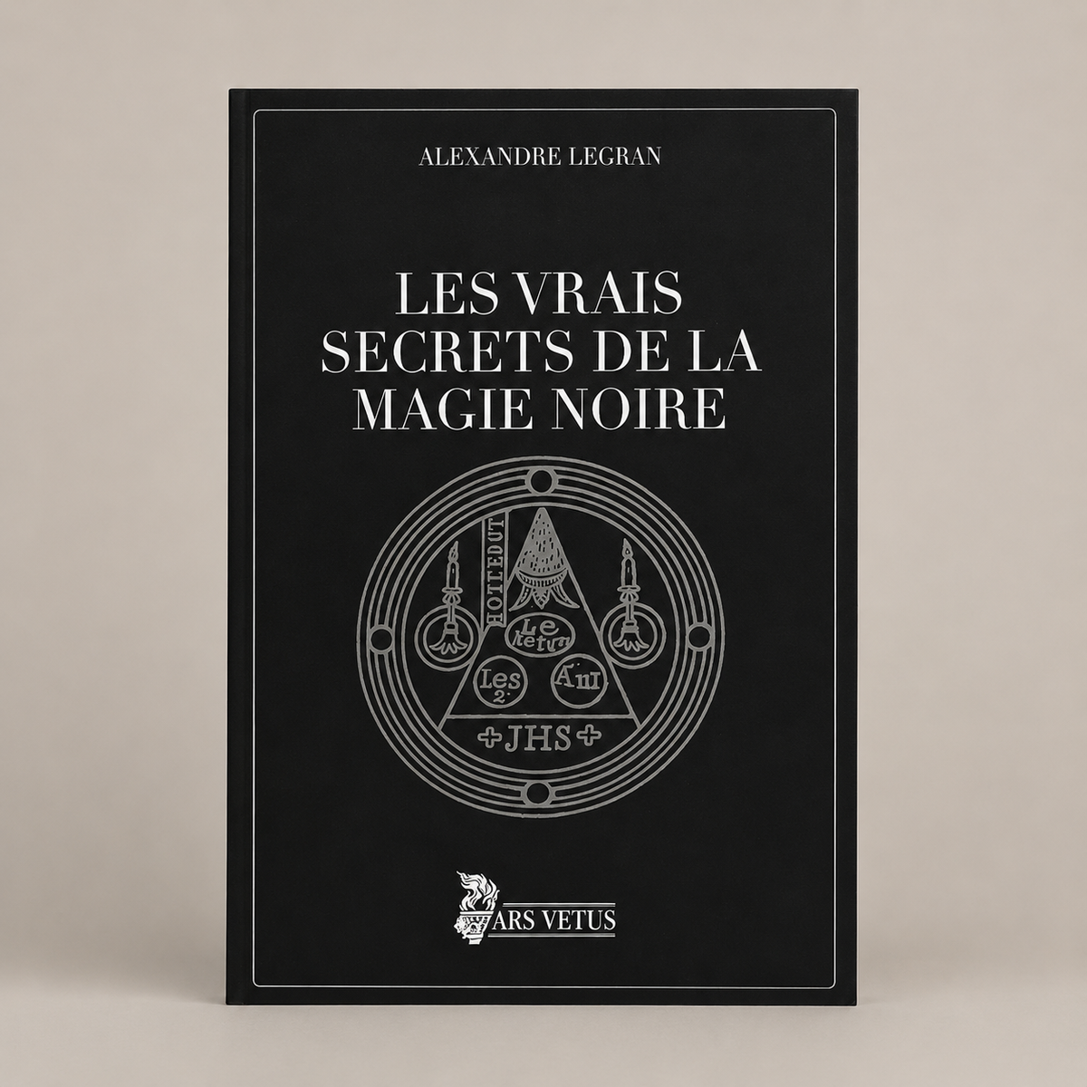 Les vrais Secrets de la Magie Noire, Alexandre Legran | Ars Vetus, éditeur ésotérique